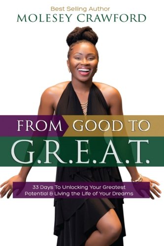 From Good to G.R.E.A.T.: 33 Days to Unlocking Your Greatest Potential & Living the Life of Your Dreams