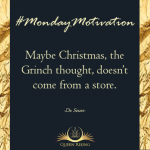 Maybe Christmas, the Grinch thought, doesn't come from a store.