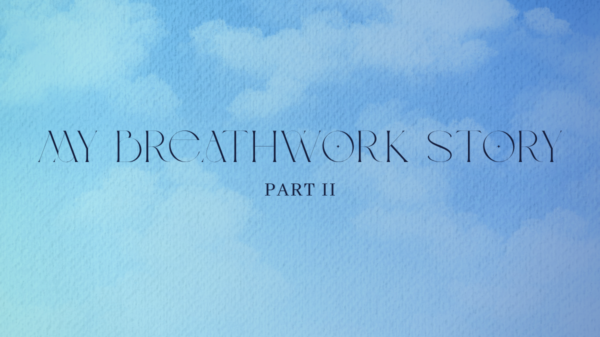 My Breathwork Story, part 2